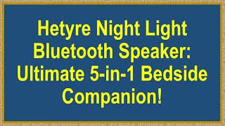 Hetyre Night Light Bluetooth Speaker Ultimate 5in1 Bedside Companion [upl. by Christoper]