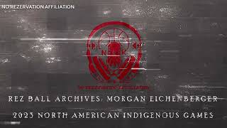 Rez Ball Archives Morgan Eichenberger  2023 North American Indigenous Games [upl. by Drislane103]