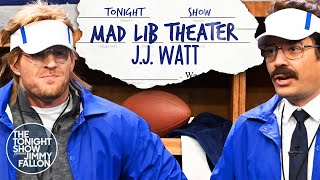 Mad Lib Theater with JJ Watt  The Tonight Show Starring Jimmy Fallon [upl. by Ardnasyl]