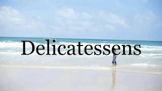 How To Pronounce Delicatessens🌈🌈🌈🌈🌈🌈Pronunciation Of Delicatessens [upl. by Gettings]