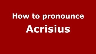 How to pronounce Acrisius GreekGreece  PronounceNamescom [upl. by Pas636]