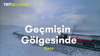 Geçmişin Gölgesinde  Kars  TRT Belgesel [upl. by Blythe797]