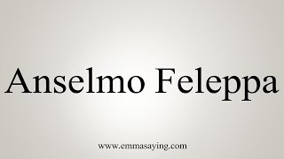 How to Pronounce Anselmo Feleppa [upl. by Aitnahs]