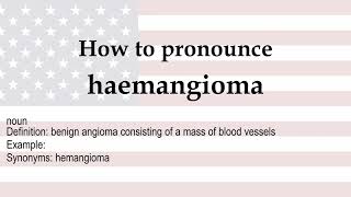 How to pronounce haemangioma  meaning [upl. by Ynohtnakram396]