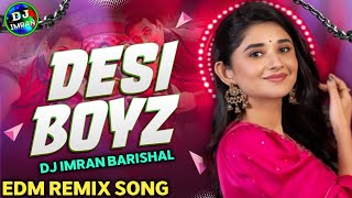 Desi Boyz Remix Dj Imran Barishal 2024  Desi Boyz Remix Song  Bollywood Dj Remix Song 2024 [upl. by Minnnie]