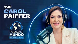 CAROL PAIFFER  Podcast Mundo Empresarial  39 [upl. by Melliw]