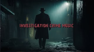 Investigation Crime Scene Music For Detective Mystery Films [upl. by Geralda917]