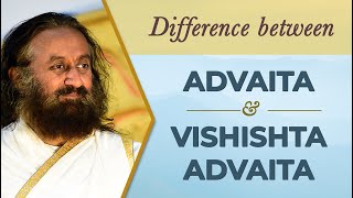 The Difference Between Advaita and Vishishta Advaita  Gurudev Sri Sri Ravi Shankar [upl. by Waldack]