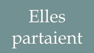 How to Pronounce Elles partaient They were leaving Correctly in French [upl. by Whall303]