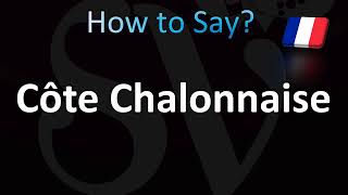 How to Pronounce Côte Chalonnaise Correctly French [upl. by Raffaj]