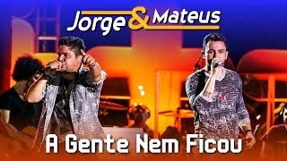 Jorge amp Mateus  A Gente Nem Ficou  DVD Ao Vivo em Jurerê  Clipe Oficial [upl. by Tiffany129]