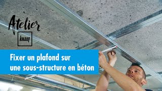 Comment fixer un plafond sur une sousstructure en béton   Atelier Knauf [upl. by Alten175]