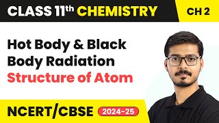 Hot Body Radiation amp Black Body Radiation  Structure Of Atom  Class 11 Chemistry Chapter 2  CBSE [upl. by Atarman]