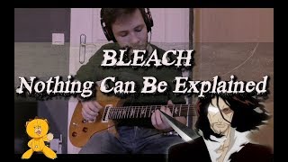 Bleach OST  Nothing Can Be Explained  Guitar Cover [upl. by Mauro400]