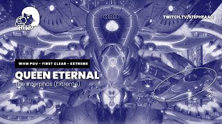 EX3 Queen Eternal  The Interphos Extreme  WHM PoV  First Clear [upl. by Enyawd743]