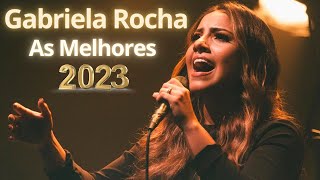 GABRIELA ROCHA 💖 AS MELHORES MÚSICA GOSPEL 2023 [upl. by Esinyt]