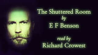 The Shuttered Room by E F Benson narration only [upl. by Ecnatsnoc]