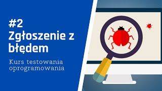 Tworzenie zgłoszenia z błędem  Kurs testowanie oprogramowania 215 [upl. by Weinberg]