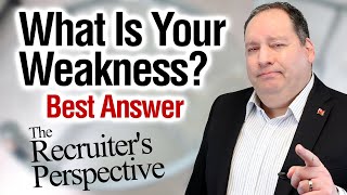 What Is Your Weakness  Best Answer from former CEO  The Recruiters Perspective on this Question [upl. by Teressa]