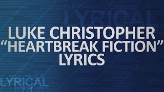 Luke Christopher  Heartbreak Fiction Lyrics [upl. by Sherry729]