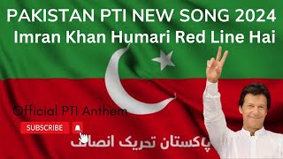 Pakistan PTI New Song 2024  Imran Khan Humari Red Line Hai  Official PTI Anthem [upl. by Tereb868]