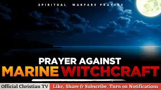 PRAYER AGAINST MARINE WITCHCRAFT  Spiritual Warfare Prayers [upl. by Most]