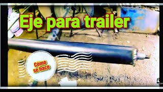 DIY Como hacer un EJE para REMOLQUE o TRAILER [upl. by Fidellas]