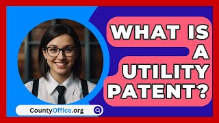 What Is A Utility Patent  CountyOfficeorg [upl. by Olsen345]