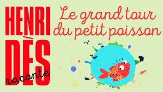 Henri Dès raconte  Le grand tour du petit poisson  histoire pour enfants [upl. by Siramay618]