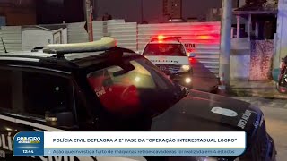 Polícia Civil deflagra a 2ª fase da operação interestadual quotLogroquot [upl. by Roseanne]