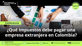 ¿Qué impuestos deben pagar las empresas extranjeras en Colombia [upl. by Hnao265]