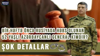 Rusiyada həbs edilən “ən zəngin” azərbaycanlı general kimdir [upl. by Roana]