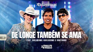 Thallys e Thiago ft Guilherme GeS  De Longe Também Se Ama  DVD Exclusividade [upl. by Llehsyt]