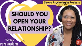 Opening your relationship and exploring ethical nonmonogamy Savvy Psychologist 477 [upl. by Ennovehs]