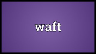 Waft Meaning [upl. by Sirromal]