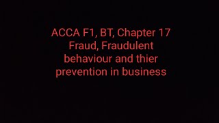 ACCA F1 BT Chapter 17 Fraud Fraudulent behaviour and thier prevention in business [upl. by Lorinda]