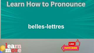 How to Pronounce belles lettres [upl. by Nosremaj]