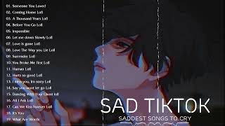 Sad tiktok songs playlist that will make you cry  Saddest songs to cry [upl. by Grefer]