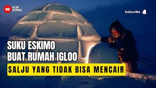 Suku Eskimo Pembuat Rumah Igloo Yang Terbuat Dari Salju Yang Tidak Akan Pernah Mencair [upl. by Samuela]