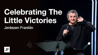 Celebrating The Little Victories Jentezen Franklin [upl. by Renner]