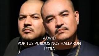 Por tus pujidos nos hallaron  Akwid  LETRA [upl. by Ressan]