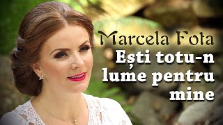 Marcela Fota  Ești totun lume pentru mine [upl. by Ellesirg731]