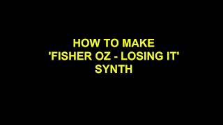 HOW TO MAKE FISHER  LOSING IT OZ SYNTH TECH HOUSE [upl. by Ley]