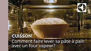 Four vapeur  comment faire lever sa pâte à pain   Electrolux [upl. by Nehgaem]