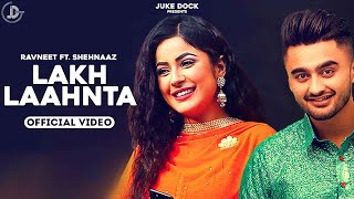 Lakh Laahnta  Ravneet  Official Video  Shehnaaz Gill  Juke Dock [upl. by Menken]