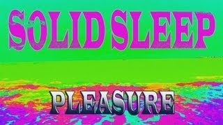 Solid Sleep  Pleasure [upl. by Ainer]