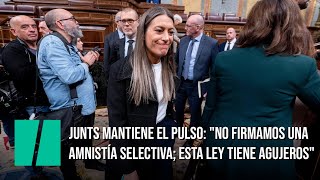 Junts mantiene el pulso quotNo firmamos una amnistía selectiva esta ley tiene agujerosquot [upl. by Ajoop883]