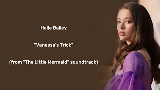 Halle Bailey  quotVanessas Trickquot  Lyrics from quotThe Little Mermaidquot soundtrack [upl. by Eycal]