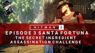 HITMAN 2  Santa Fortuna  The Secret Ingredient  Assassination Challenge  Walkthrough  Colombia [upl. by Anileme649]