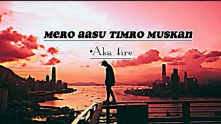 Aka fire  Lyrics Video Satarangi  Mero aasu timro muskan mili indra dhunusha [upl. by Asyar]